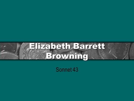 Elizabeth Barrett Browning Sonnet 43. Biographical Information One of the most famous poets of her day. More famous than her husband. Known as audacious,