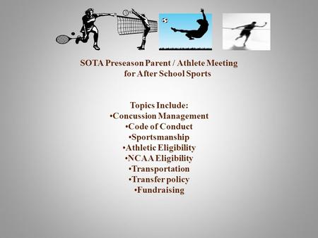 SOTA Preseason Parent / Athlete Meeting for After School Sports Topics Include: Concussion Management Code of Conduct Sportsmanship Athletic Eligibility.