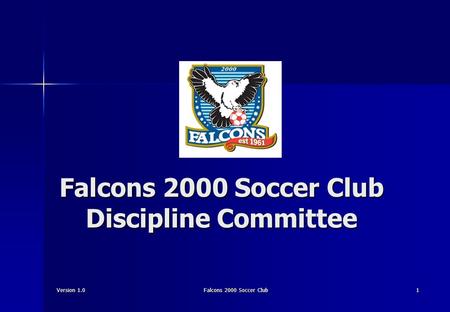Version 1.0Falcons 2000 Soccer Club1 Falcons 2000 Soccer Club Discipline Committee.
