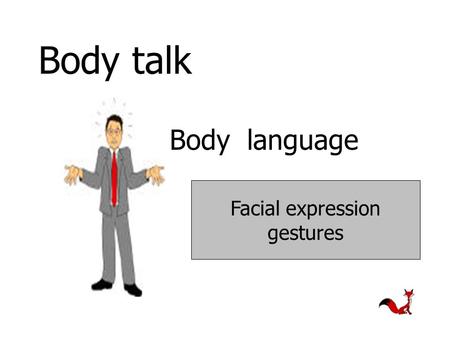 Body talk Body language Facial expression gestures.