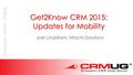 Get2Know CRM 2015: Updates for Mobility Joel Lindstrom, Hitachi Solutions.