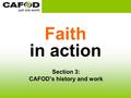 Faith in action Section 3: CAFOD’s history and work.