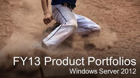 FY13 Product Portfolios Windows Server 2012.
