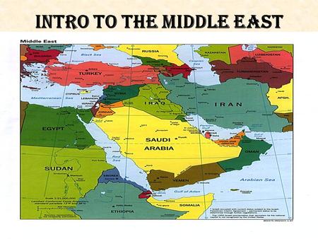 Intro to the Middle East. What to look for in the unit: Geographic factors including scarcity of water have influenced cultures of Middle East. Location.