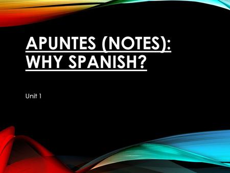 APUNTES (NOTES): WHY SPANISH? Unit 1. PREGUNTA (QUESTION) 1: What are the benefits or opportunities gained by learning Spanish (or another foreign language)?