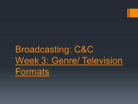 Broadcasting: C&C Week 3: Genre/ Television Formats.