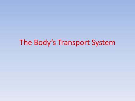 The Body’s Transport System. Cardiovascular system Heart Blood Vessels – Arteries – Veins – Capillaries Blood.
