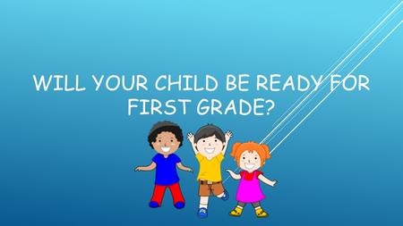 WILL YOUR CHILD BE READY FOR FIRST GRADE?. Reading & Language Arts.