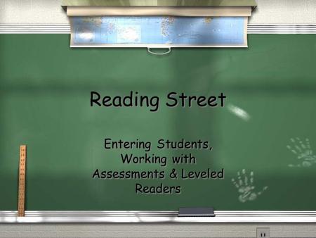 Reading Street Reading Street Entering Students, Working with Assessments & Leveled Readers.