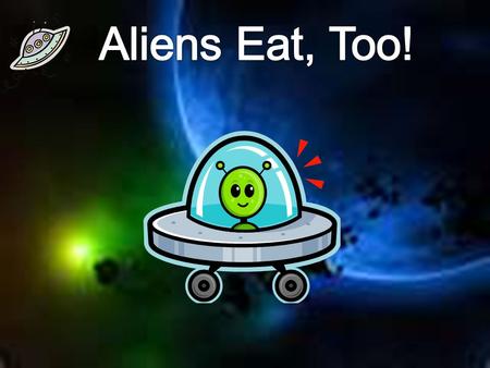 Humans have a digestive system to take in nutrients and distribute them throughout their body. But, what about aliens?