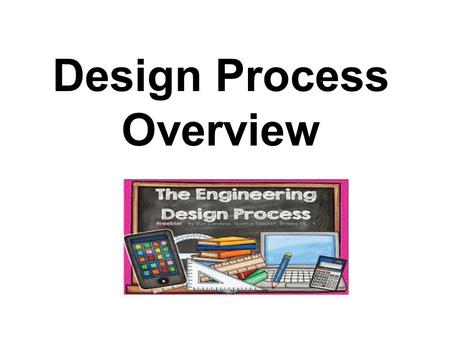 Design Process Overview. A design process is a systematic problem-solving strategy, with criteria and constraints, used to develop many possible solutions.