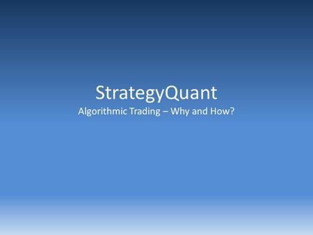 StrategyQuant Algorithmic Trading – Why and How?