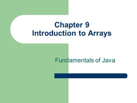 Chapter 9 Introduction to Arrays Fundamentals of Java.