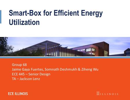 Smart-Box for Efficient Energy Utilization Group 68 Jaime Gaya Fuertes, Somnath Deshmukh & Ziheng Wu ECE 445 – Senior Design TA – Jackson Lenz.