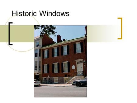 Historic Windows. Windows are always a character defining feature of an older building. Picture or Graphic Maybe?