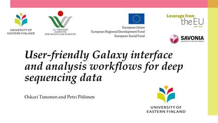 User-friendly Galaxy interface and analysis workflows for deep sequencing data Oskari Timonen and Petri Pölönen.