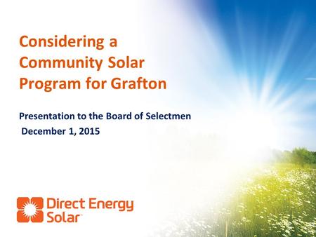 Considering a Community Solar Program for Grafton Presentation to the Board of Selectmen December 1, 2015.