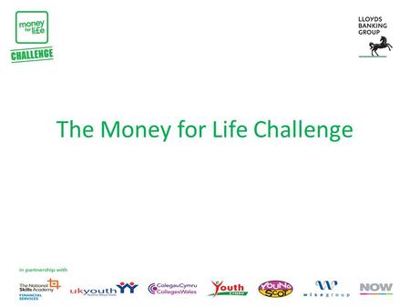 The Money for Life Challenge. What is the Money for Life Challenge? The Money for Life Challenge is a national competition to find the most successful.
