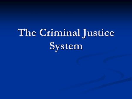 The Criminal Justice System. Arrest Procedure The Arrest: To arrest a person the police must have probable cause. (reason to believe that criminal activity.