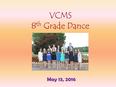 VCMS 8 th Grade Dance May 13, 2016. It’s time to celebrate! Dance Theme is “Adventure of a Lifetime”