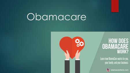 Obamacare. What is Obamacare?  Patient Protection and Affordable Care Act (PPACA), or Affordable Care Act (ACA) for short.  The goal is to provide health.