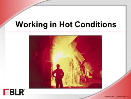 Working in Hot Conditions © BLR ® —Business & Legal Resources 1408.