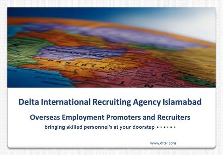 Delta International Recruiting Agency Islamabad Overseas Employment Promoters and Recruiters bringing skilled personnel’s at your doorstep www.ditrc.com.