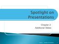 Chapter 2: Additional Slides Spotlight on PresentationsChapter 21.