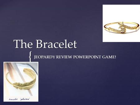 { The Bracelet JEOPARDY REVIEW POWERPOINT GAME!. GENERAL COMPREHENSION PART I.