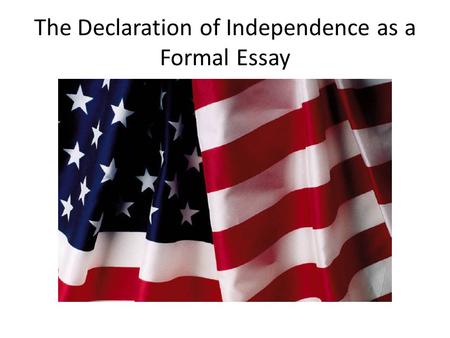 The Declaration of Independence as a Formal Essay.