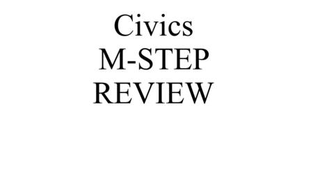 Civics M-STEP REVIEW. What is the difference between “Civic Responsibility” and “Private Responsibility? Civic Responsibilities Vote in elections Participate.