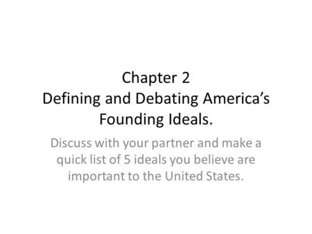 Chapter 2 Defining and Debating America’s Founding Ideals.