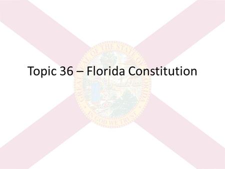 Topic 36 – Florida Constitution. WAR – Write And Reflect Write today’s Learning Goal: – I will be able to… compare the constitutions of the United States.