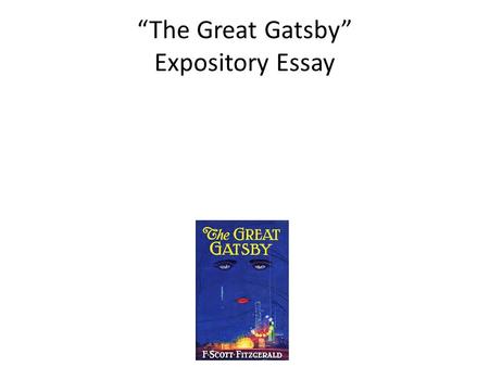 “The Great Gatsby” Expository Essay. The American Dream a) What is Fitzgerald’s portrayal of the American Dream in The Great Gatsby? What are its attractions.