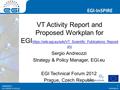EGI-InSPIRE RI-261323 EGI-InSPIRE  EGI-InSPIRE RI-261323 VT Activity Report and Proposed Workplan for EGI https://wiki.egi.eu/wiki/VT_Scientific_Publications_Reposit.
