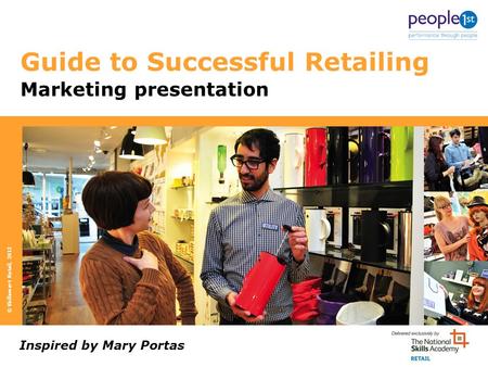 Guide to Successful Retailing Inspired by Mary Portas Marketing presentation © Skillsmart Retail, 2012.