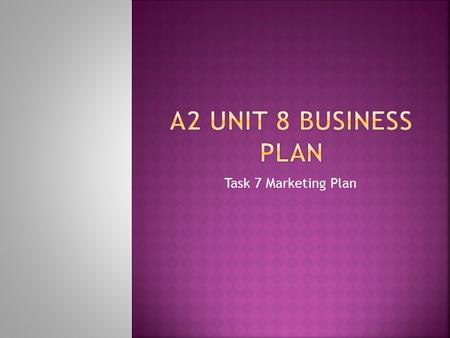 Task 7 Marketing Plan. By the end of this presentation you should have:  Understood what is meant by a marketing plan  Read and understood your secondary.