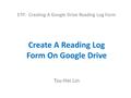ETP: Creating A Google Drive Reading Log Form Create A Reading Log Form On Google Drive Tsu-Hei Lin.
