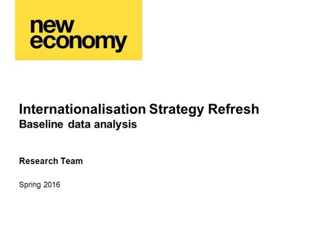 Internationalisation Strategy Refresh Baseline data analysis Research Team Spring 2016.