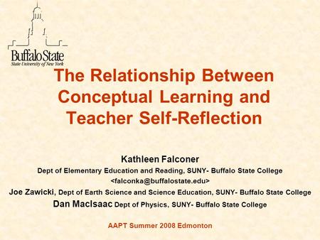 The Relationship Between Conceptual Learning and Teacher Self-Reflection Kathleen Falconer Dept of Elementary Education and Reading, SUNY- Buffalo State.