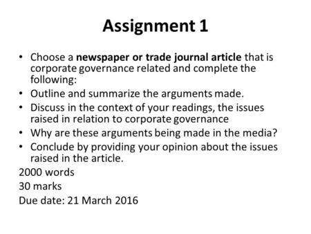 Assignment 1 Choose a newspaper or trade journal article that is corporate governance related and complete the following: Outline and summarize the arguments.