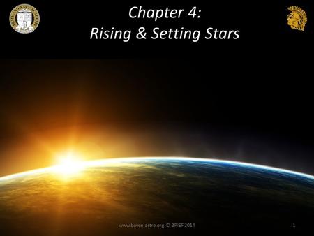 Chapter 4: Rising & Setting Stars www.boyce-astro.org © BRIEF 20141.