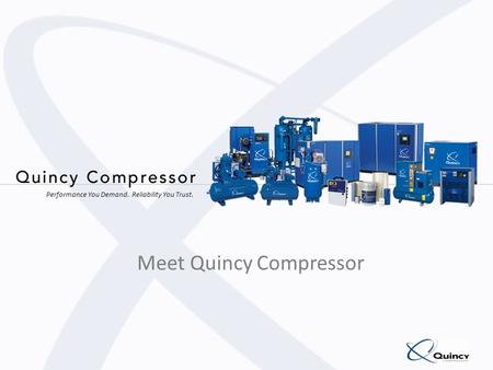 Performance You Demand. Reliability You Trust. Meet Quincy Compressor.