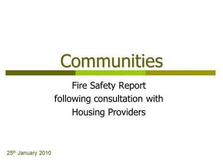 Communities Fire Safety Report following consultation with Housing Providers 25 th January 2010.