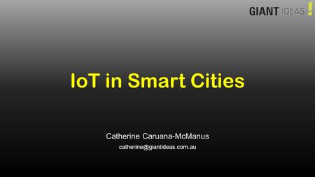 IoT in Smart Cities Catherine Caruana-McManus