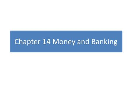Chapter 14 Money and Banking. MONEY Money must be durable enough to withstand repeated use. Money must be easily divisible into smaller units of value.