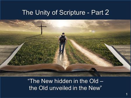 Scripture Study: Listening to God’s Word 1 The Unity of Scripture - Part 2 “The New hidden in the Old – the Old unveiled in the New”