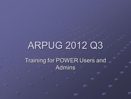 ARPUG 2012 Q3 Training for POWER Users and Admins.