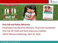 First Call and Policy Advocacy Presentation by Adrienne Montani, Provincial Coordinator First Call: BC Child and Youth Advocacy Coalition CATCH Network.