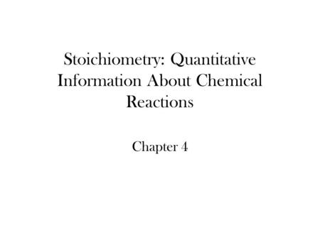 Stoichiometry: Quantitative Information About Chemical Reactions Chapter 4.